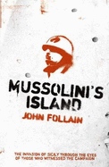 Mussolini's Island: The Invasion of Sicily Through the Eyes of the People Who Witnessed the Campaign