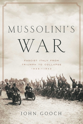 Mussolini's War: Fascist Italy from Triumph to Collapse: 1935-1943 - Gooch, John