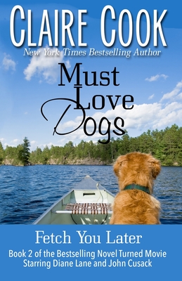 Must Love Dogs: Fetch You Later - Cook, Claire