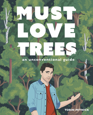 Must Love Trees: An Unconventional Guide - Mitnick, Tobin