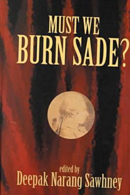 Must We Burn Sade? - Sawhney, Deepak Narang (Editor)