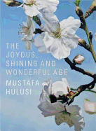 Mustafa Hulusi: The Joyous, Shining And Wonderful Age