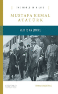 Mustafa Kemal Atatrk: Heir to an Empire