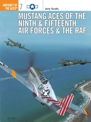 Mustang Aces of the Ninth & Fifteenth Air Forces & the RAF - Scutts, Jerry