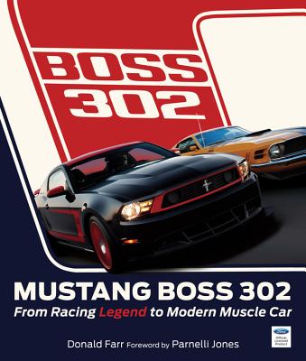 Mustang Boss 302: From Racing Legend to Modern Muscle Car - Farr, Donald, and Jones, Parnelli (Foreword by)