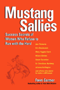 Mustang Sallies: Success Secrets of Women Who Refuse to Run with the Herd