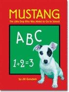 Mustang: The Little Dog Who Was Afraid to Go to School - Goodwin, Jill, and Goodman, Jill