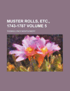 Muster Rolls, Etc., 1743-1787 Volume 5