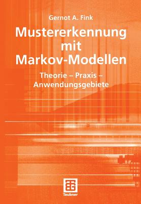 Mustererkennung Mit Markov-Modellen: Theorie -- Praxis -- Anwendungsgebiete - Fink, Gernot A