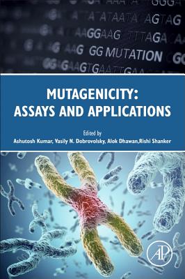 Mutagenicity: Assays and Applications - Kumar, Ashutosh (Editor), and Dobrovolsky, Vasily N. (Editor), and Dhawan, Alok (Editor)