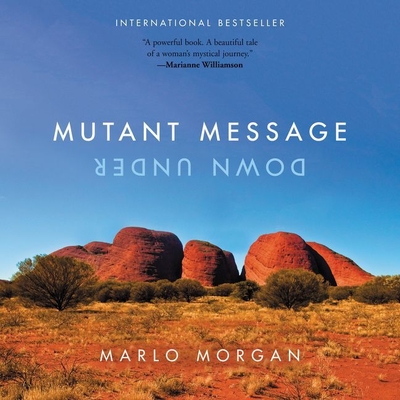 Mutant Message Down Under - Morgan, Marlo, and Foss, Eliza (Read by)