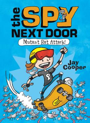 Mutant Rat Attack! (the Spy Next Door #1): Volume 1 - Cooper, Jay, M.S.