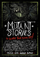 Mutant Stories to Scare Your Socks Off!