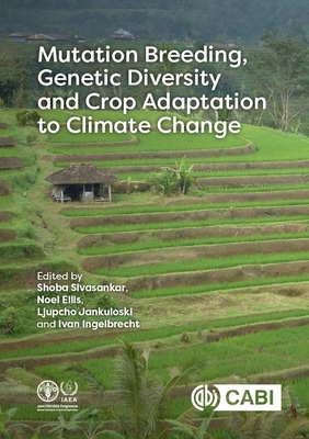 Mutation Breeding, Genetic Diversity and Crop Adaptation to Climate Change - Sivasankar, Sobhana, Dr. (Editor), and Ellis, Thomas Henry Noel, Dr. (Editor), and Jankuloski, Ljupcho (Editor)