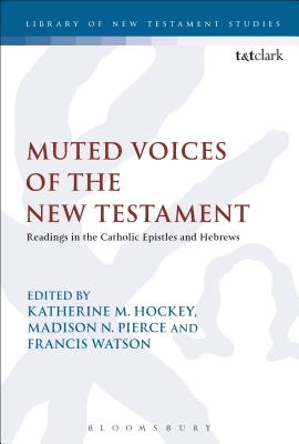 Muted Voices of the New Testament: Readings in the Catholic Epistles and Hebrews - Hockey, Katherine M (Editor), and Keith, Chris (Editor), and Pierce, Madison N (Editor)