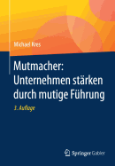 Mutmacher: Unternehmen Starken Durch Mutige Fuhrung