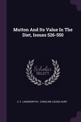 Mutton And Its Value In The Diet, Issues 526-550 - Langworthy, C F, and Caroline Louisa Hunt (Creator)