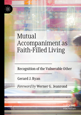 Mutual Accompaniment as Faith-Filled Living: Recognition of the Vulnerable Other - Ryan, Gerard J.