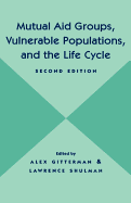 Mutual Aid Groups, Vulnerable Populations, and the Life Cycle - Gitterman, Alex, Edd (Editor), and Shulman, Lawrence, Professor (Editor)