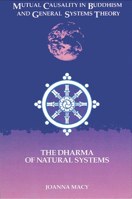 Mutual Causality in Buddhism and General Systems Theory: The Dharma of Natural Systems - Macy, Joanna