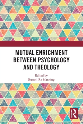 Mutual Enrichment between Psychology and Theology - Manning, Russell Re (Editor)