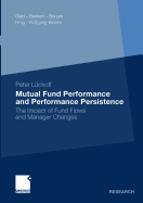 Mutual Fund Performance and Performance Persistence: The Impact of Fund Flows and Manager Changes