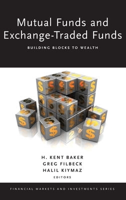 Mutual Funds and Exchange-Traded Funds: Building Blocks to Wealth - Baker, H Kent (Editor), and Filbeck, Greg (Editor), and Kiymaz, Halil (Editor)