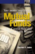 Mutual Funds: Your Money, Your Choice...Take Control Now and Build Wealth Wisely