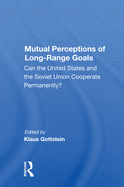 Mutual Perceptions of Long-Range Goals: Can the United States and the Soviet Union Cooperate Permanently?