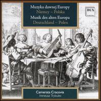 Muzyka Dawnej Europy: Niemcy - Polska - Camerata Cracovia; Ireneusz Trybulec (lute); Jacek Dumanowski (viola); Jacek Wislocki (tenor);...