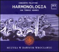 Muzyka W Dawnym Wroclawiu - Concerto Palatino; Harmonologia; Jan Tomasz Adamus (organ)