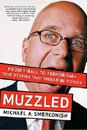 Muzzled: From T-Ball to Terrorism-True Stories That Should Be Fiction