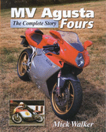 Mv Agusta Fours: The Complete Story - Walker, Mick