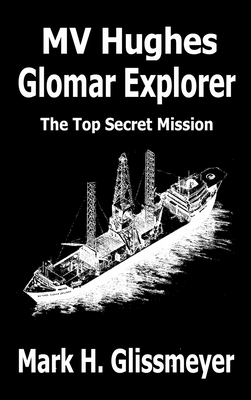 MV Hughes Glomar Explorer: The Top Secret Mission - Glissmeyer, Mark H