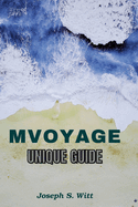 Mvoyage Unique Guide: Et explorez les meilleures choses ? faire locales, une histoire riche, une culture vibrante, une cuisine, des d?lices culinaires et des attractions incontournables