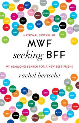 MWF Seeking BFF: My Yearlong Search for a New Best Friend - Bertsche, Rachel