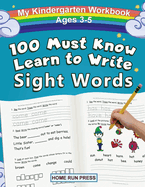 My 100 Must Know Learn to Write Sight Words Kindergarten Workbook Ages 3-5: Top 100 High-Frequency Words for Preschoolers and Kindergarteners
