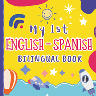 My 1st English Spanish Bilingual Book: Fun Alphabet ABC, Numbers, Colors & Shapes Learning For Children, Preschoolers, Toddlers
