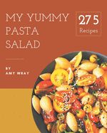 My 275 Yummy Pasta Salad Recipes: Enjoy Everyday With Yummy Pasta Salad Cookbook!