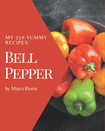 My 350 Yummy Bell Pepper Recipes: Greatest Yummy Bell Pepper Cookbook of All Time
