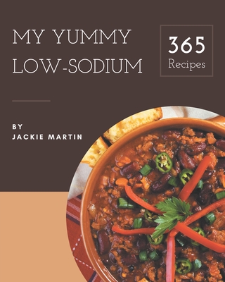 My 365 Yummy Low-Sodium Recipes: Start a New Cooking Chapter with Yummy Low-Sodium Cookbook! - Martin, Jackie