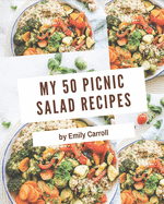 My 50 Picnic Salad Recipes: A Timeless Picnic Salad Cookbook