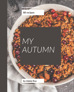 My 88 Autumn Recipes: Everything You Need in One Autumn Cookbook!