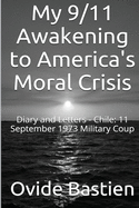 My 9/11 Awakening to America's Moral Crisis: Diary and Letters - Chile: 11 September 1973 Military Coup