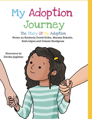 My Adoption Journey: The Story of My Adoption - Lpez, Zoila, and Robello, Marissa, and Dowd-Uribe, Kimberly