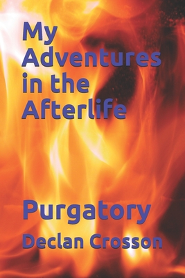 My Adventures in the Afterlife: Purgatory - Adams, Robin (Editor), and Crosson, Declan