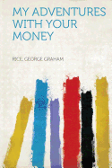 My Adventures with Your Money