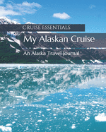 My Alaskan Cruise: An Alaska Travel Journal