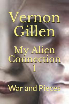 My Alien Connection 1: War and Pieces - Gillen, Vernon