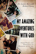 My Amazing Adventures with God: From Polio and Paralysis to Walking with the Pope